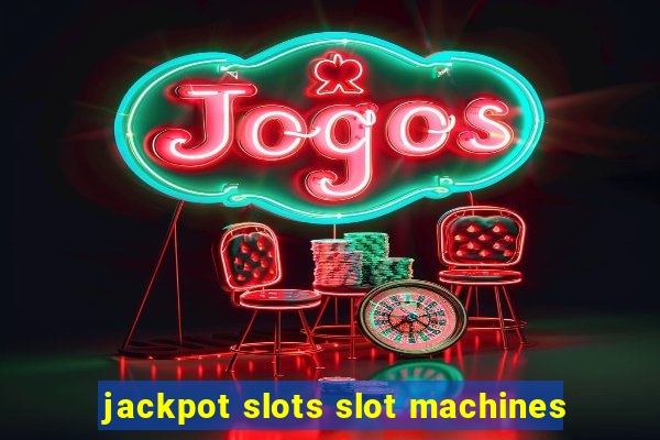 jackpot slots slot machines