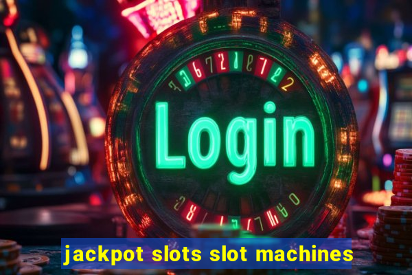 jackpot slots slot machines