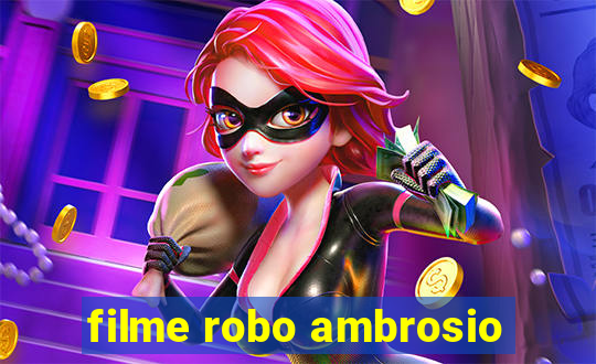 filme robo ambrosio