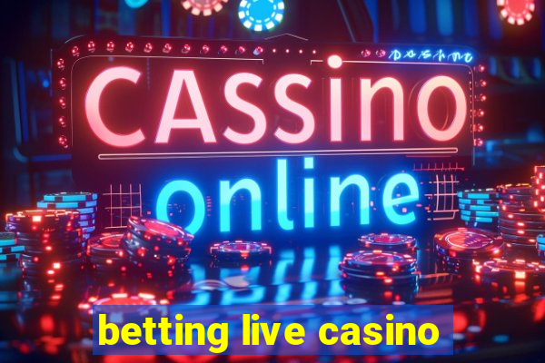 betting live casino