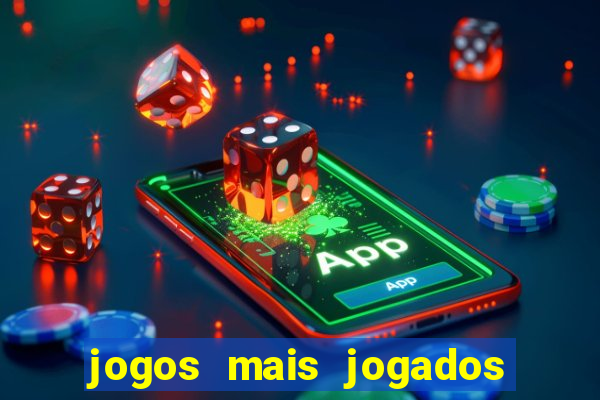 jogos mais jogados do mundo mobile