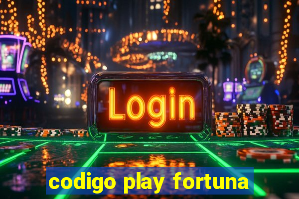 codigo play fortuna