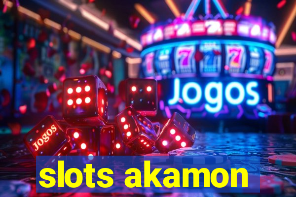 slots akamon