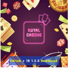 tiktok + 18 1.2.0 download