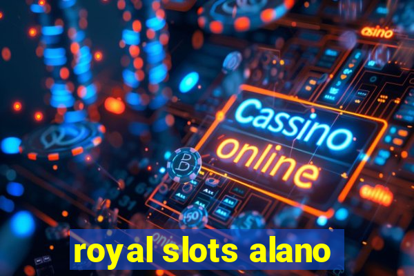 royal slots alano