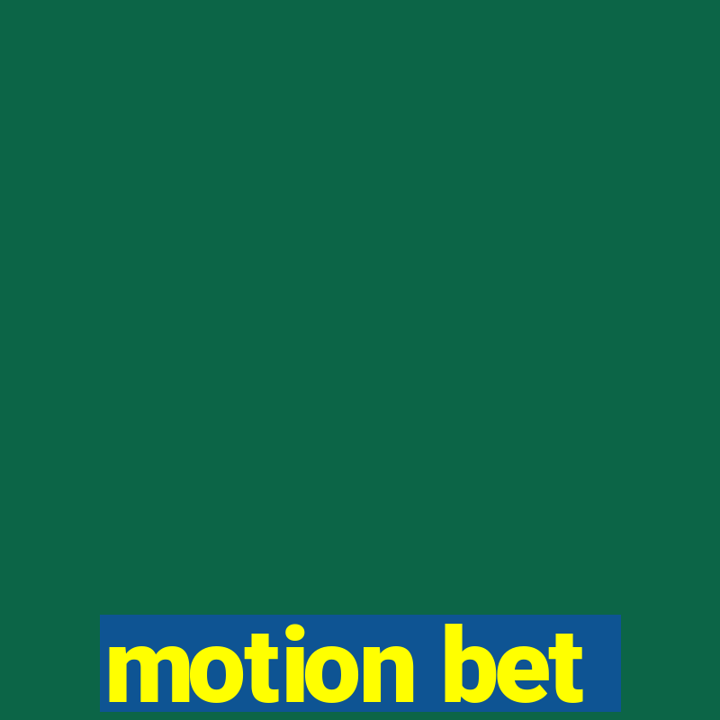 motion bet