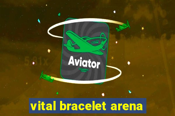 vital bracelet arena