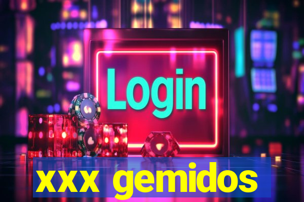 xxx gemidos