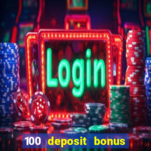 100 deposit bonus casino all british casino