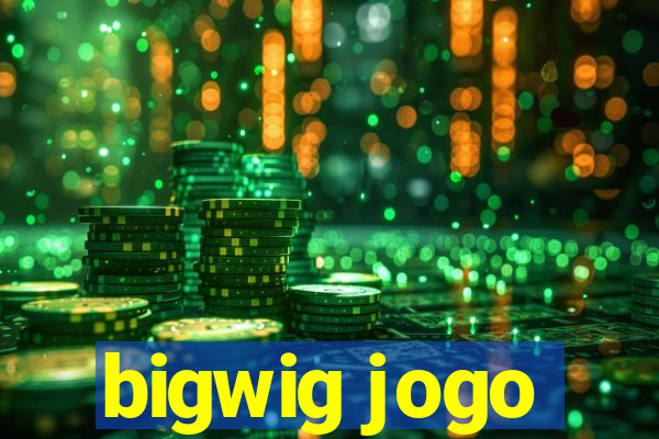 bigwig jogo