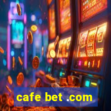 cafe bet .com