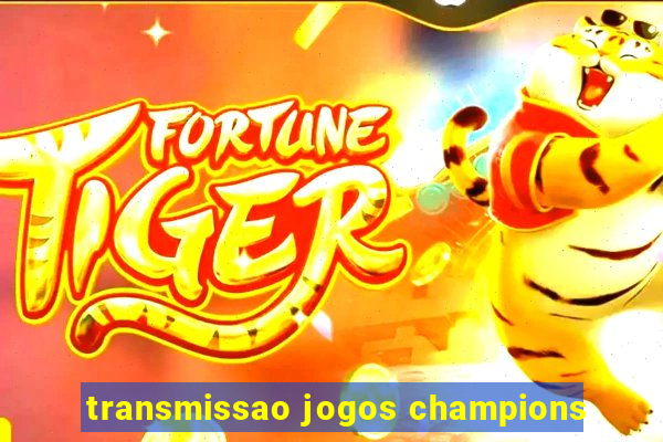 transmissao jogos champions