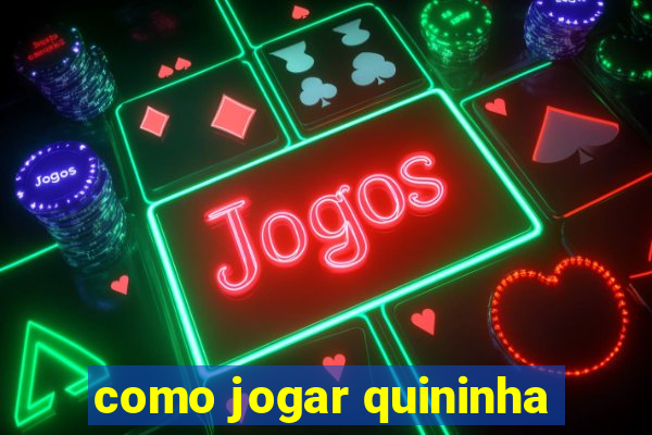 como jogar quininha