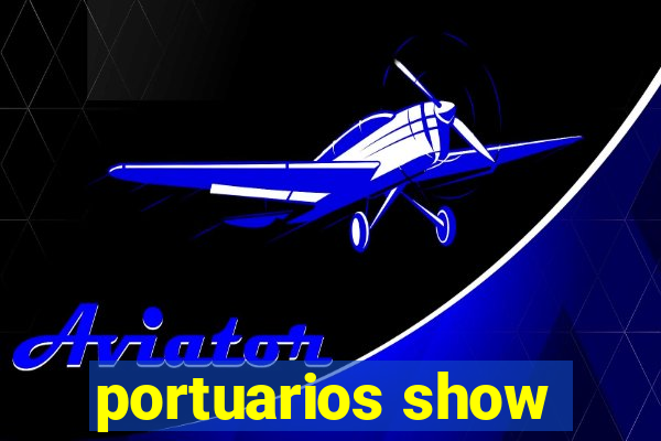 portuarios show