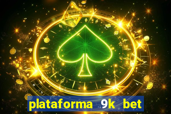 plataforma 9k bet paga mesmo