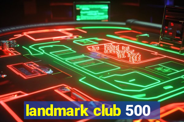 landmark club 500