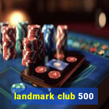 landmark club 500