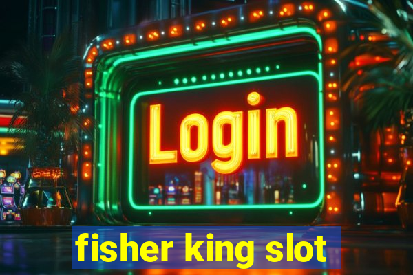 fisher king slot