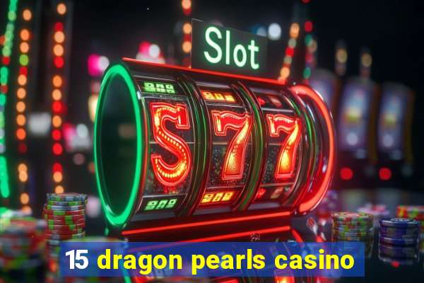 15 dragon pearls casino