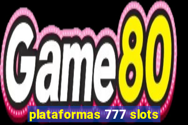 plataformas 777 slots