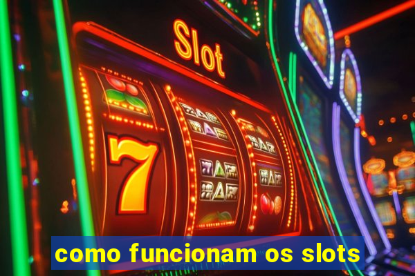 como funcionam os slots