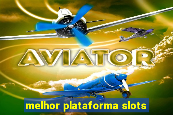 melhor plataforma slots