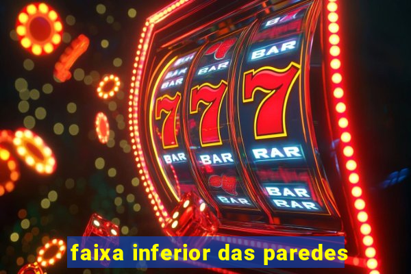 faixa inferior das paredes