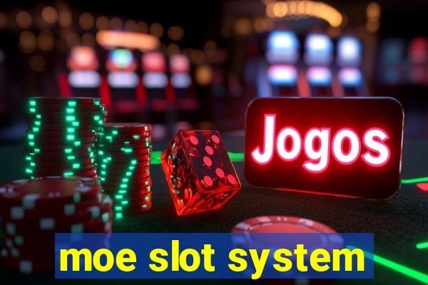 moe slot system