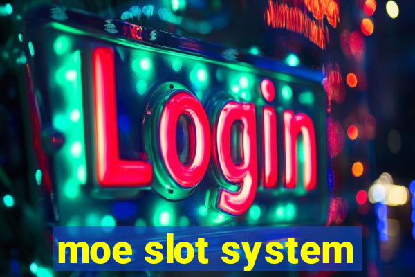 moe slot system