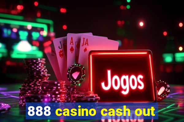 888 casino cash out