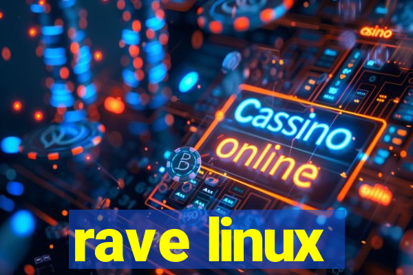 rave linux