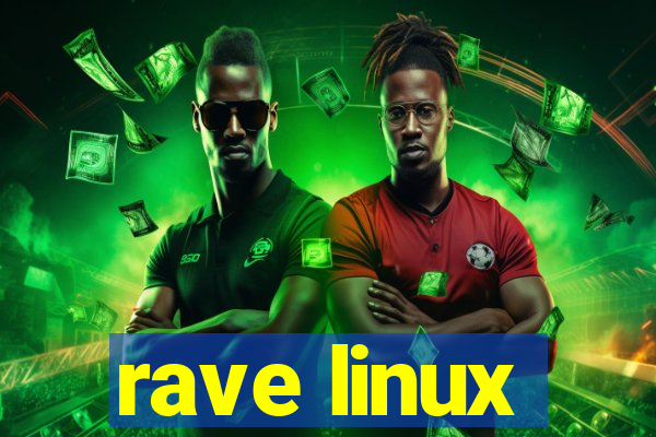 rave linux