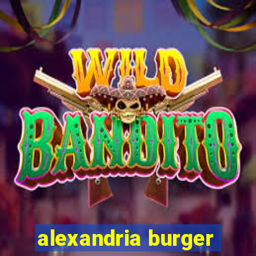 alexandria burger