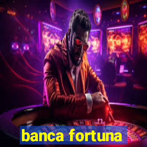 banca fortuna