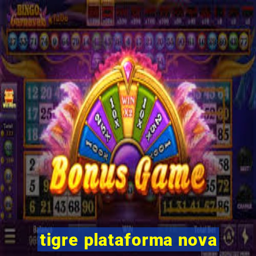 tigre plataforma nova