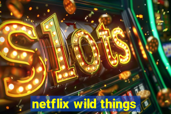 netflix wild things