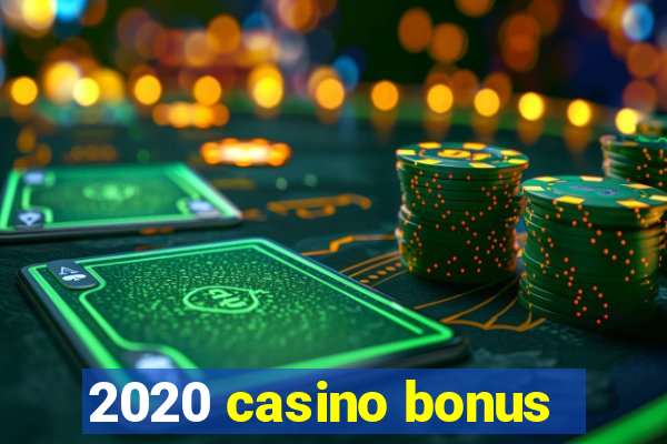 2020 casino bonus