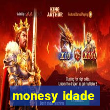 monesy idade