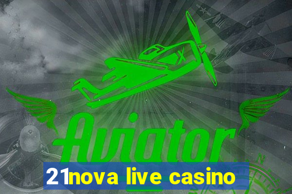 21nova live casino