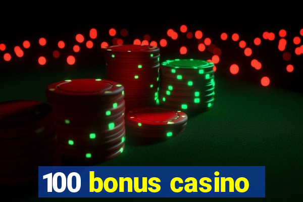 100 bonus casino