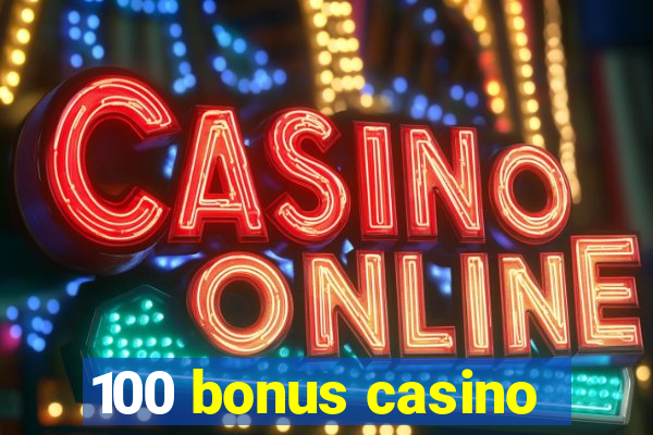 100 bonus casino