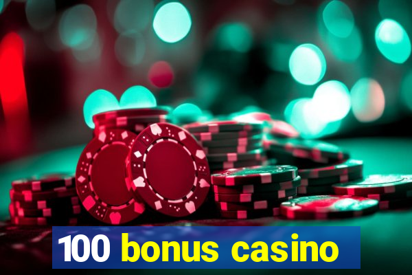 100 bonus casino