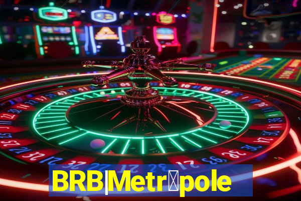 BRB|Metr贸poles