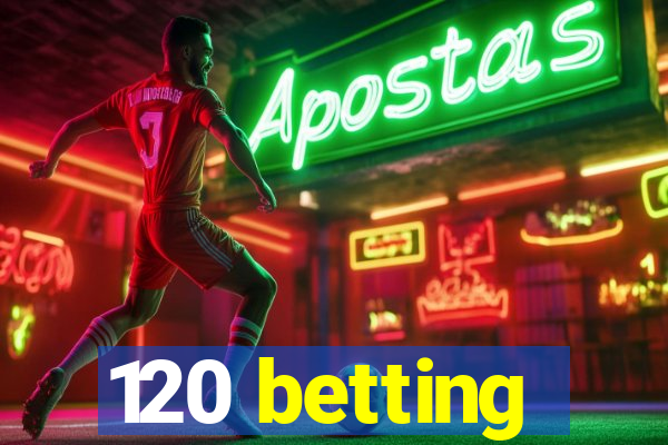 120 betting