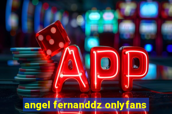 angel fernanddz onlyfans