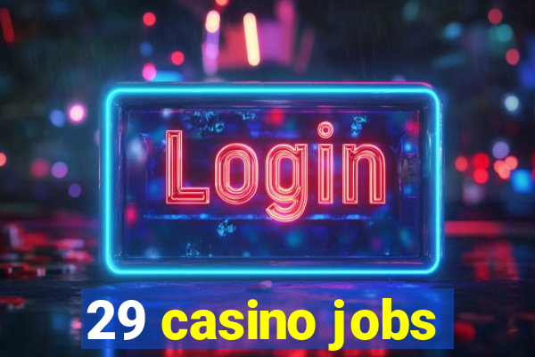 29 casino jobs