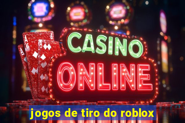 jogos de tiro do roblox