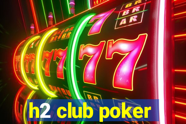 h2 club poker