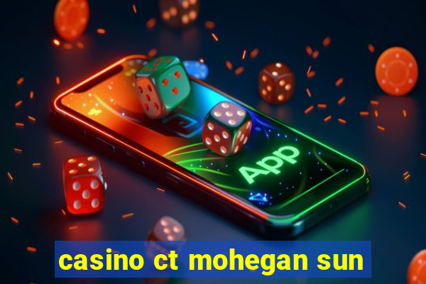 casino ct mohegan sun