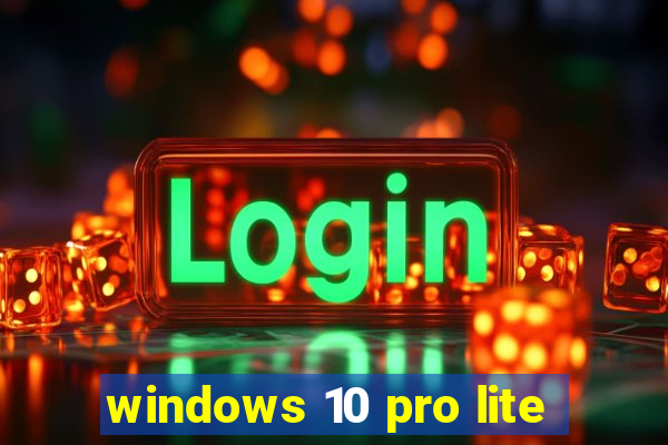 windows 10 pro lite